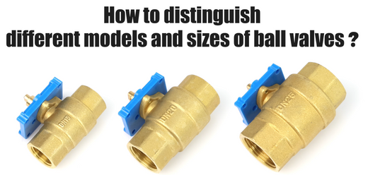 How to Distinguish Different Models and Sizes of Ball Valves?